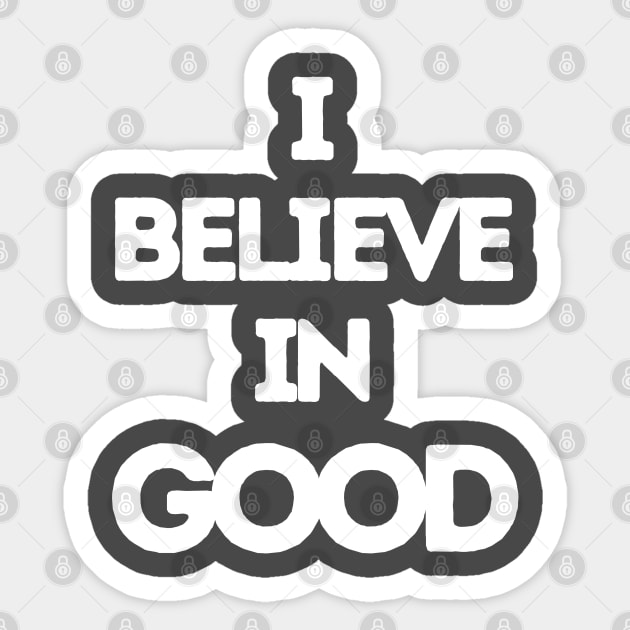 I Believe In Good Sticker by Artist Rob Fuller